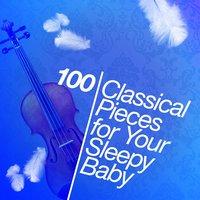 100 Classical Pieces for Your Sleepy Baby