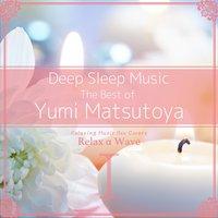 Deep Sleep Music - The Best of Yumi Matsutoya, Vol. 1: Relaxing Music Box Covers