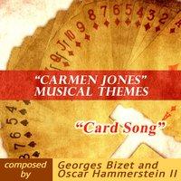 Card Song: "Carmen Jones" Musical Themes Composed by Georges Bizet & Oscar Hammerstein II