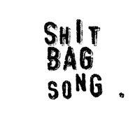 Shit Bag Song.