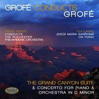 Grofé Conducts Grofé: Grand Canyon Suite & Concerto for Piano and Orchestra in D Minor