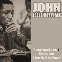 John Coltrane: Impressions/coltrane Live At Birdland
