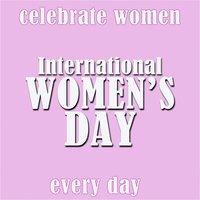 International Women's Day - Celebrate Women Every Day