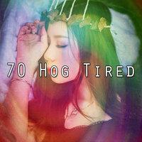 70 Hog Tired
