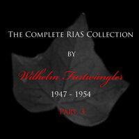 The Complete RIAS Collection by Wilhelm Furtwängler 1947 - 1954 - Part. 3