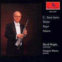 Clarinet Recital: Wright, David - Saint-Saens, C. / Mason, D.G. / Reger, M. / Weber, C.M.