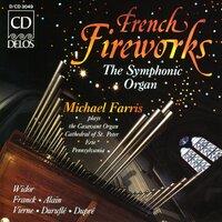 Organ Recital: Farris, Michael - Widor, C.-M. / Franck, C. / Alain, J. / Vierne, L. / Durufle, M. / Dupre, M. (French Fireworks - The Symphonic Organ)