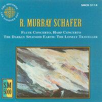Schafer: Flute Concerto / Harp Concerto / The Darkly Splendid Earth - The Lonely Traveller