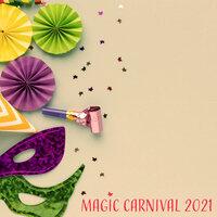 Magic Carnival 2021 – Sexy Vibes, Chillout 2021, Dance All Night, Party Hits, Deep Carnival Beats