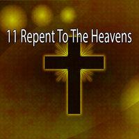 11 Repent to the Heavens