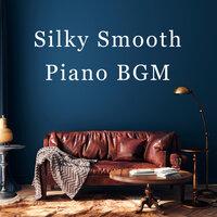 Silky Smooth - Piano BGM