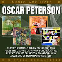 The Jazz Soul of Oscar Peterson / Plays the Duke Ellington Songbook / Plays the George Gershwin Songbook / Plays the Harold Arlen Songbook