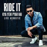 Ride It (Kya Yehi Pyar Hai)