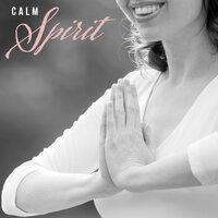 Calm Spirit - New Age Music for Relaxation, Free Spirit, Zen, Yoga Meditation