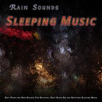 Rain Sounds Sleep Music: Soft Piano and Rain Sounds For Sleeping, Deep Sleep Aid and Soothing Sleeping Music