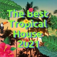 The Best Tropical House 2021