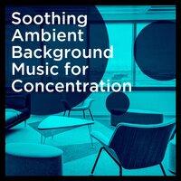 Soothing Ambient Background Music for Concentration