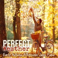 Perfect Weather - Early Autumn Afternoon Jazz Piano