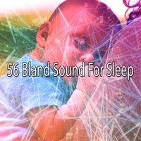 56 Bland Sound for Sleep