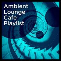 Ambient Lounge Cafe Playlist