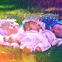 53 Soothed Through the Night