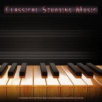 Classical Studying Music: Concentration for Focus, Study, Background Classical Music for Learning