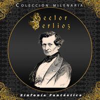 Colección Milenaria - Hector Berlioz, Sinfonía Fantástica