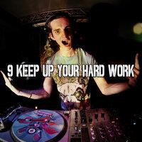 9 Keep up Your Hard Work