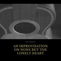 An Improvisation On None But the Lonely Heart