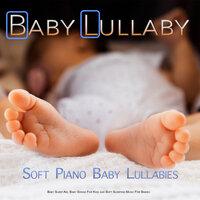 Baby Lullaby: Soft Piano Baby Lullabies For Baby Sleep Aid, Baby Songs For Kids and Soft Sleeping Music For Babies