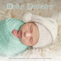 Baby Lullaby: Piano For Babies, Sleeping Music, Baby Lullabies, Baby Music and Soothing Music