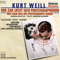 Weill, K.: Zar Lasst Sich Photographieren (Der) [Opera]