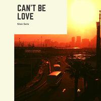 Can't Be Love