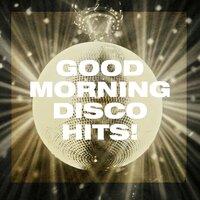 Good Morning Disco Hits!