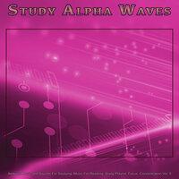 Study Alpha Waves: Ambient Music and Sounds For Studying, Music For Reading, Study Playlist, Focus, Concentration and Studying Music, Vol. 5