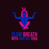 Slow Breath with Tantric Yoga (Relaxation Techniques)