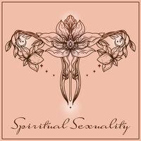 Spiritual Sexuality – Tantric and Erotic Pleasure, Music for Intimate Moments