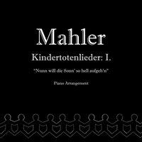 Mahler: Kindertotenlieder I. "Nunn will die Sonn' so hell aufgeh'n"