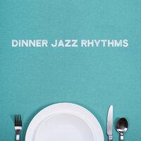 Dinner Jazz Rhythms: Smooth Instrumental Jazz, Relaxing Background