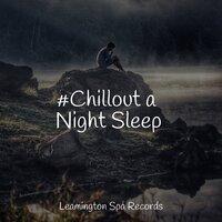 #Chillout a Night Sleep