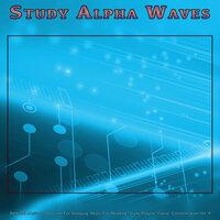 Study Alpha Waves: Ambient Music and Sounds For Studying, Music For Reading, Study Playlist, Focus, Concentration and Studying Music, Vol. 4