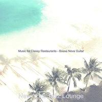 Music for Classy Restaurants - Bossa Nova Guitar