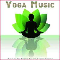 Yoga Music: Playlist For Yoga, Meditation, Relaxation, Healing and Mindfulness