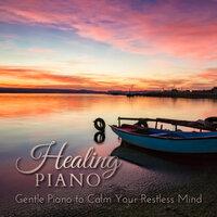 Healing Piano - Gentle Piano to Calm Your Restless Mind