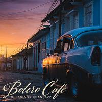 Bolero Café: Relaxing Cuban Jazz