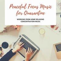 Peaceful Focus Music for Quarantine: Working From Home Relaxing Concentration Music