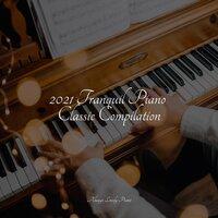 2021 Tranquil Piano Classic Compilation