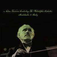Arturo Toscanini Conducting The Philadelphia Orchestra: Mendelssohn & Berloz