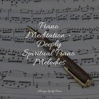 Piano Meditation - Deeply Spiritual Piano Melodies