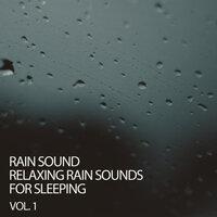 Rain Sound Relaxing Rain Sounds For Sleeping Vol. 1